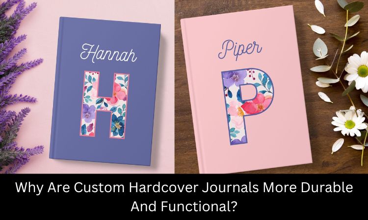 Why Are Custom Hardcover Journals More Durable And Functional