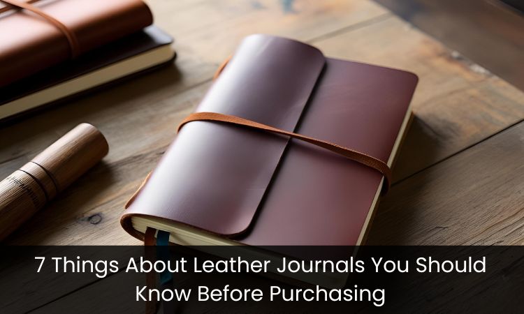7 Things About Leather Journals You Should Know Before Purchasing