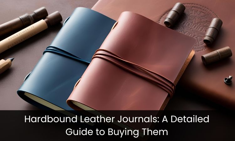 Hardbound Leather Journals: A Detailed Guide to Buying Them